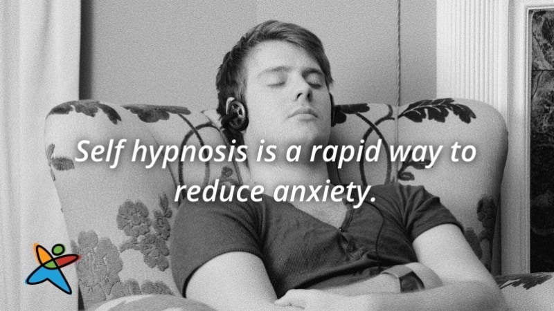 Self hypnosis is a rapid way to reduce anxiety.