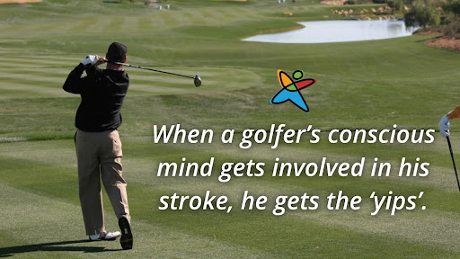 When a golfer's conscious mind gets involved in his stroke, he gets the 'yips'.