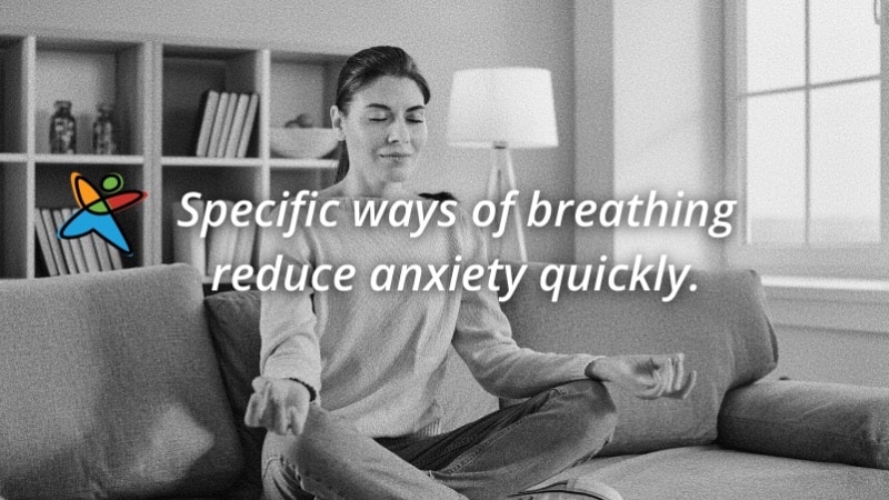 Specific ways of breathing reduce anxiety quickly.