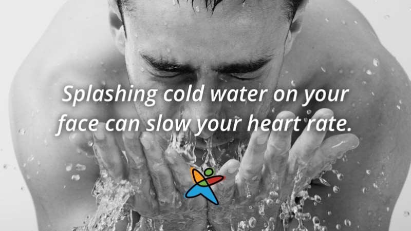 Splashing cold water on your face can slow your heart rate.